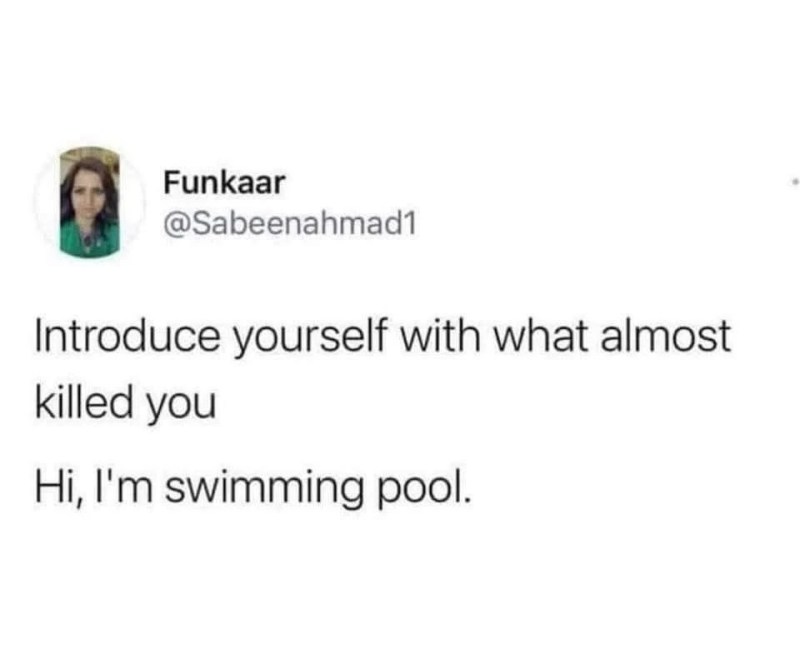 An old tweet that reads: "Introduce yourself with what almost killed you". "Hi, I'm swimming pool"